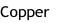 Copper
